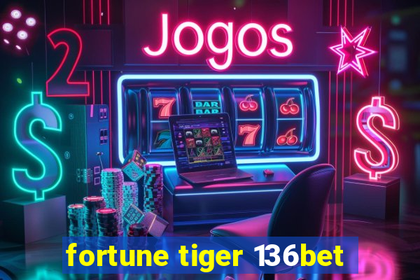 fortune tiger 136bet